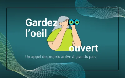 Gardez l&rsquo;oeil ouvert, un appel de projets arrive à grands pas !