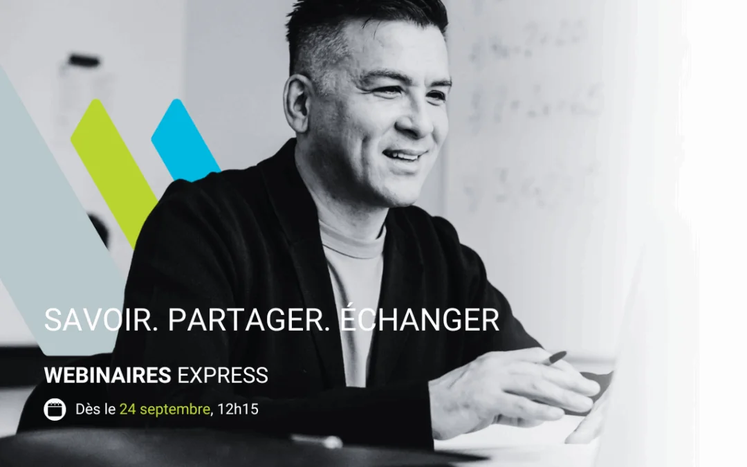 Webinaires express｜Savoir. Partager. Échanger