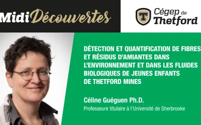 Midi-Découvertes | Détection et quantification de fibres et résidus d&rsquo;amiantes dans l&rsquo;environnement et dans les fluides biologiques de jeunes enfants dans la région de Thetford Mines